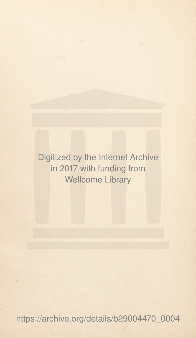 Digitized by the Internet Archive in 2017 with funding from Wellcome Library https://archive.Org/details/b29004470_0004