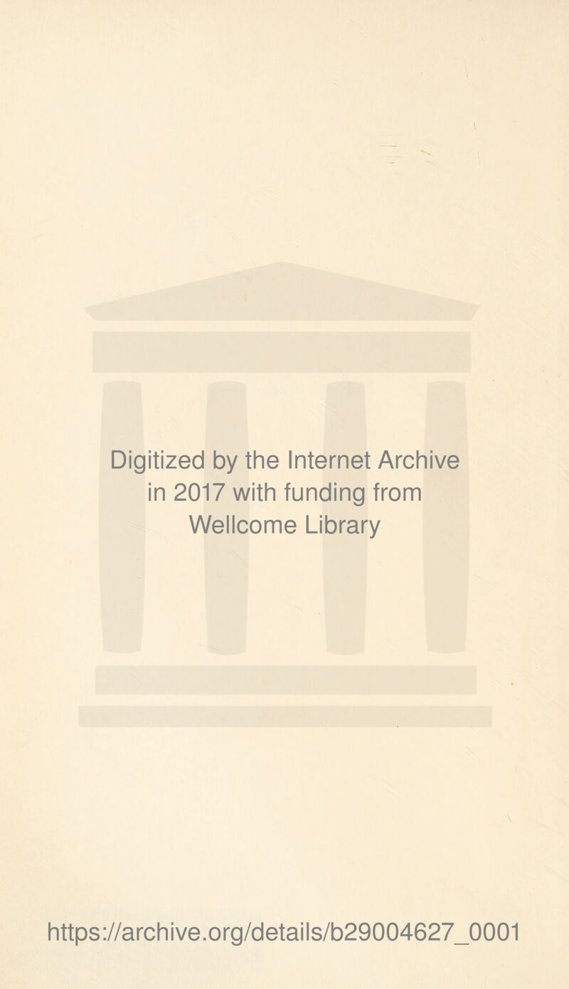 Digitized by the Internet Archive in 2017 with funding from Wellcome Library https://archive.org/details/b29004627_0001