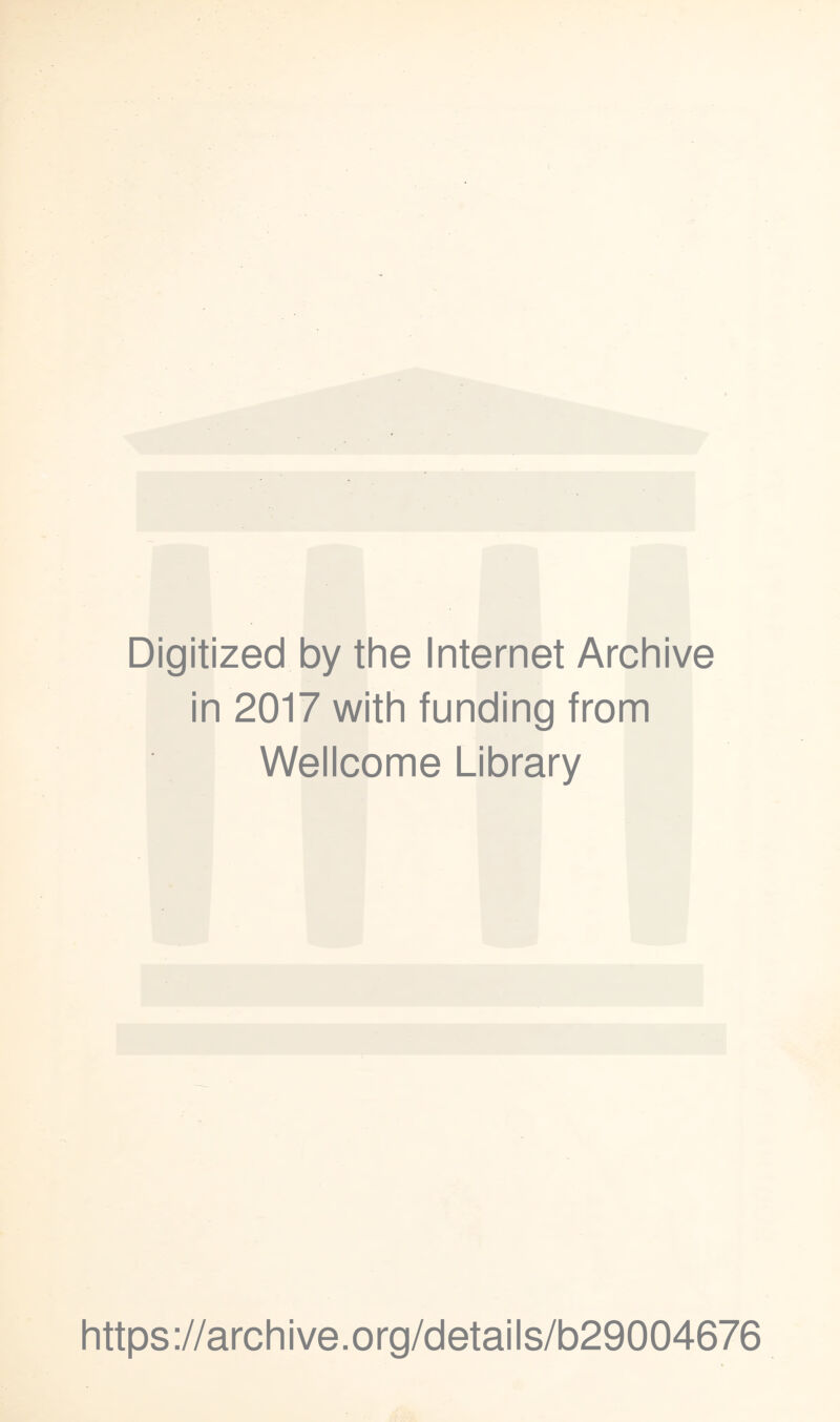 Digitized by the Internet Archive in 2017 with funding from Wellcome Library https://archive.org/details/b29004676