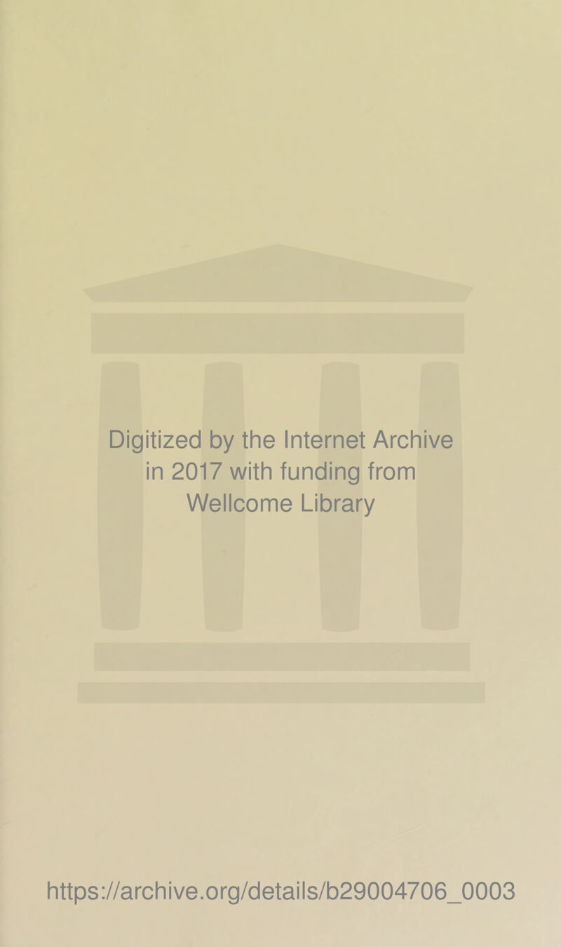 Digitized by the Internet Archive in 2017 with funding from Wellcome Library https://archive.org/details/b29004706_0003