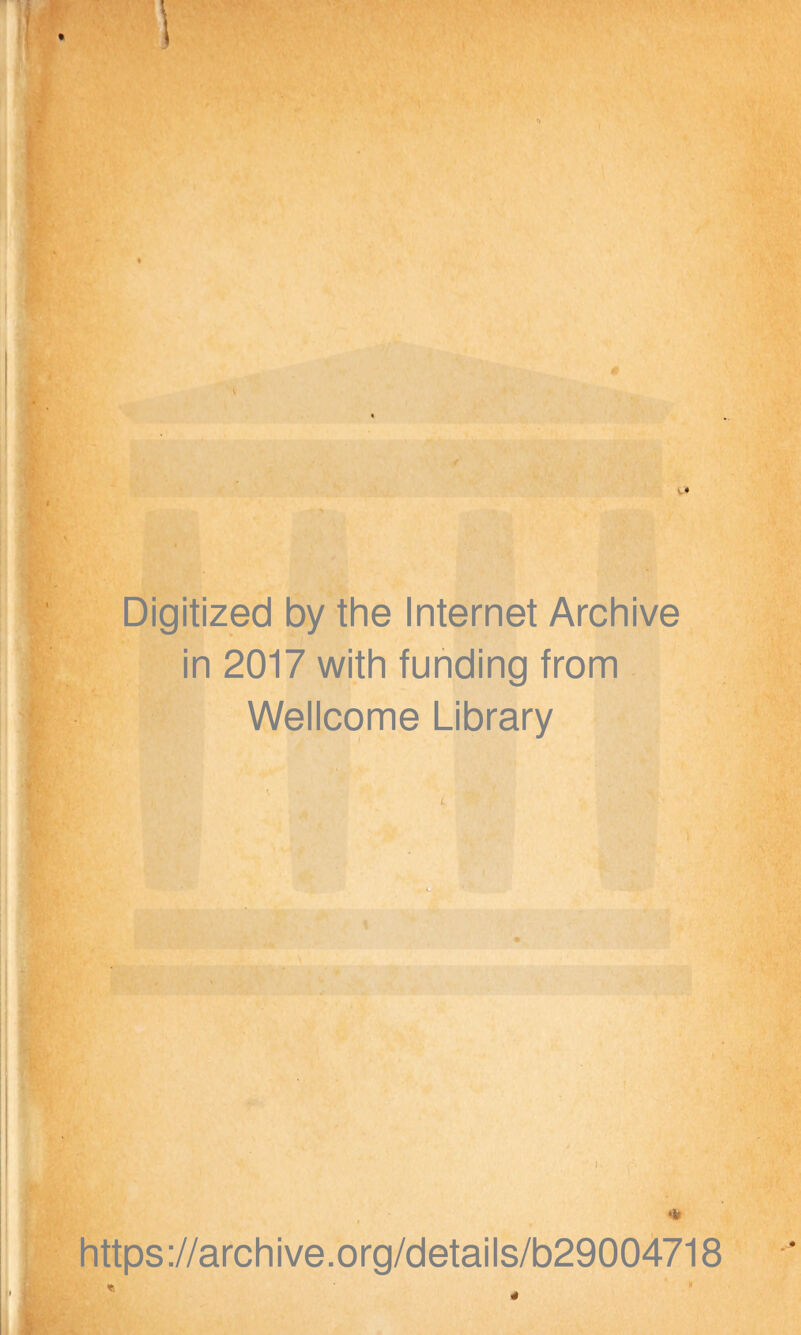 Digitized by the Internet Archive in 2017 with funding from Wellcome Library https://archive.org/details/b29004718