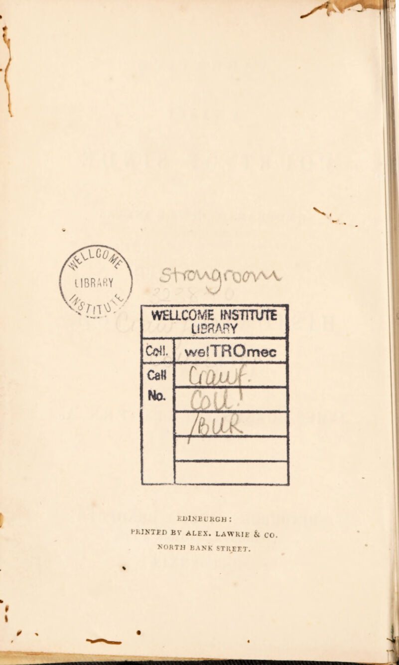 StvC'V^rocrv^ WEaCOME INSTITUTE LISRAPY Col!. welTROmec CdH Ci ij. ^ f • No. . : i ■ . Auk. J EUlNULKGH : HKJNTrn BV ALEX. LAWKIE & CO. NORTH BANK STREET. mmam