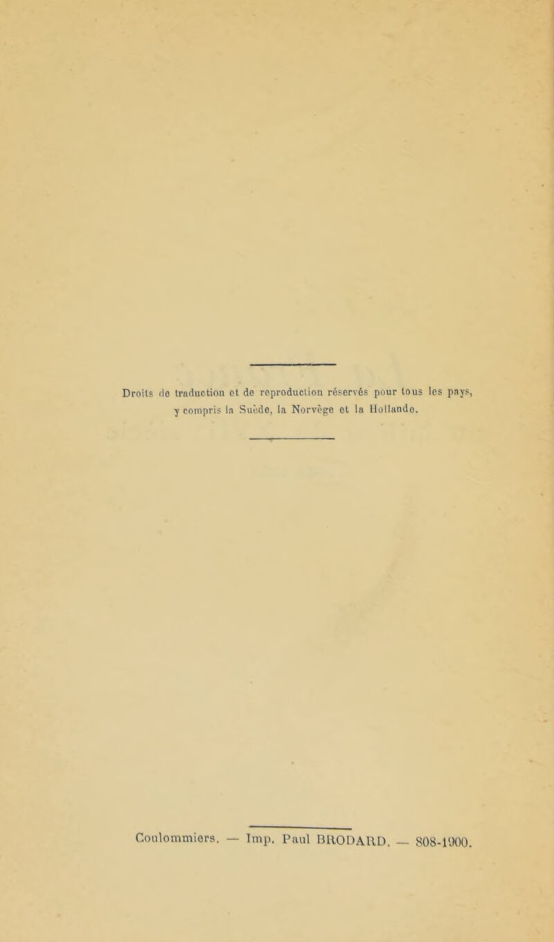 Droits (lo traduction ot do reproduction réservés pour tous les pays, y compris la Suède, la Norvège ot la llollundo. Coiilommiors. — lmp. Paul BllODAUD. — 808-1900.