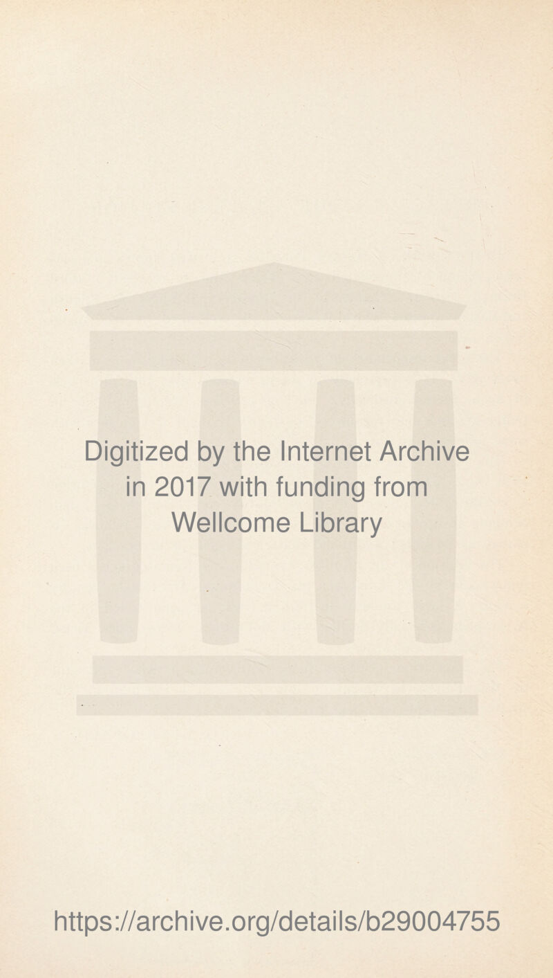 Digitized by the Internet Archive in 2017 with funding from Wellcome Library https://archive.org/details/b29004755