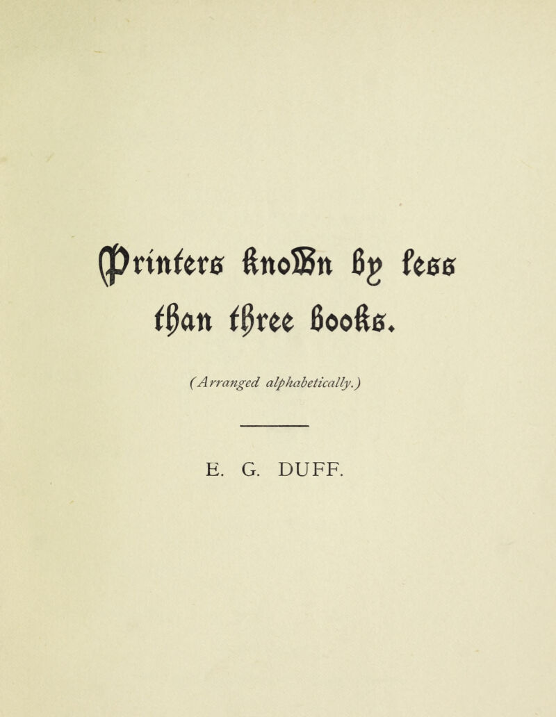 (prittfere ftnoStt 6g hm t§an tfytu Boofte. (A rranged alphabetically.)