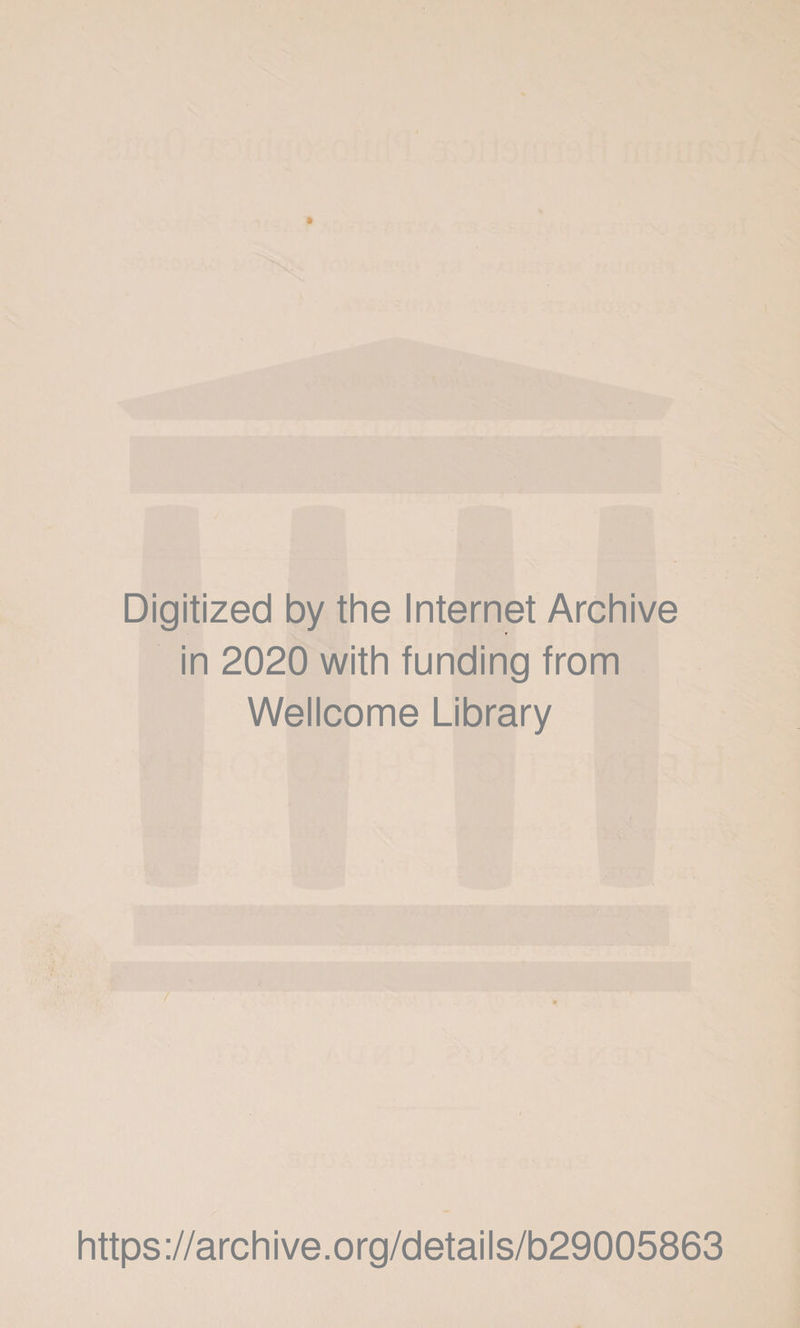 Digitized by the Internet Archive in 2020 with funding from Wellcome Library https://archive.org/details/b29005863