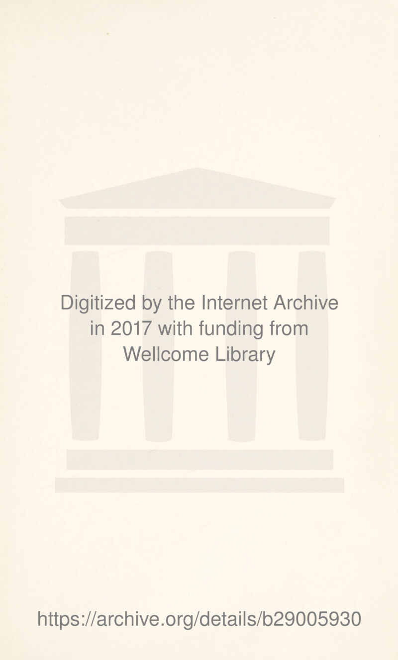 Digitized by the Internet Archive in 2017 with funding from Wellcome Library https://archive.org/details/b29005930