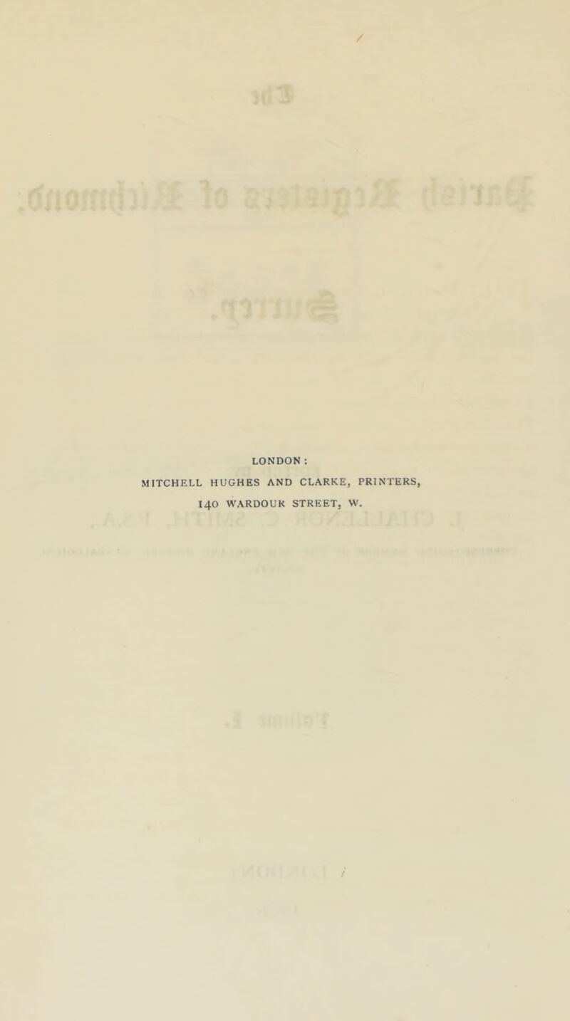 MITCHELL HUGHES AND CLARKE, PRINTERS 140 WARDOUk STREET, W.