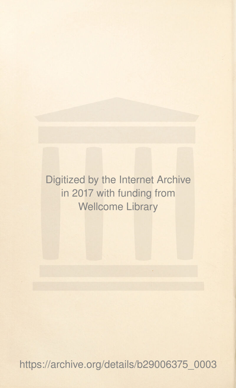 Digitized by the Internet Archive in 2017 with funding from Wellcome Library https://archive.org/details/b29006375_0003