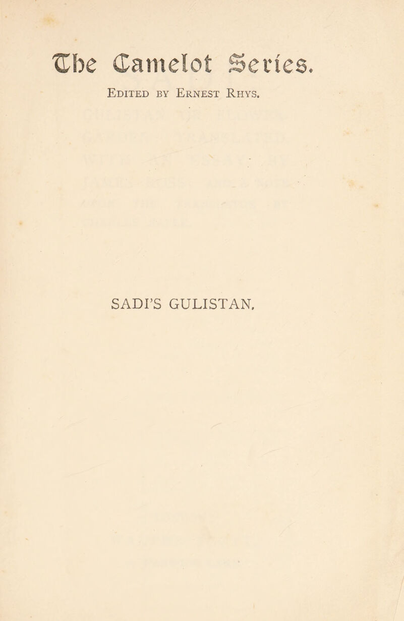 Zbe Camelot Bex Edited by Ernest Rhys. SADI’S GULISTAN,