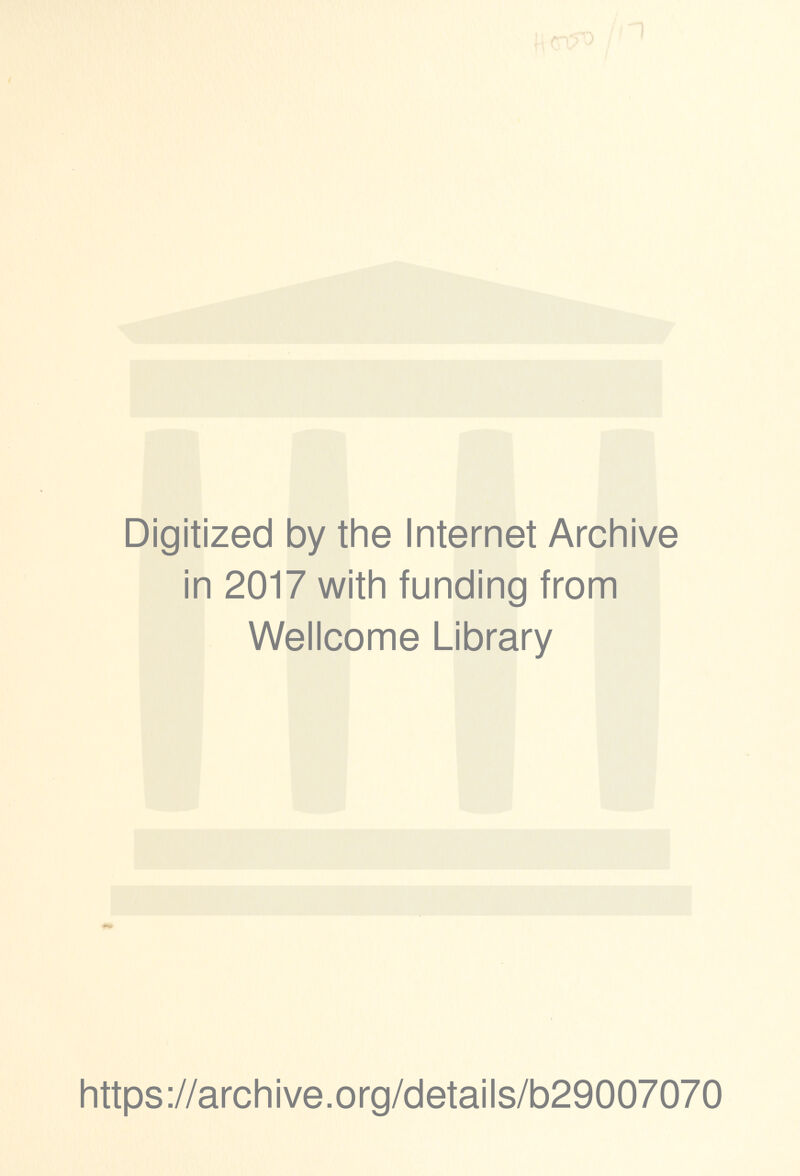 Digitized by the Internet Archive in 2017 with funding from Wellcome Library https://archive.org/details/b29007070