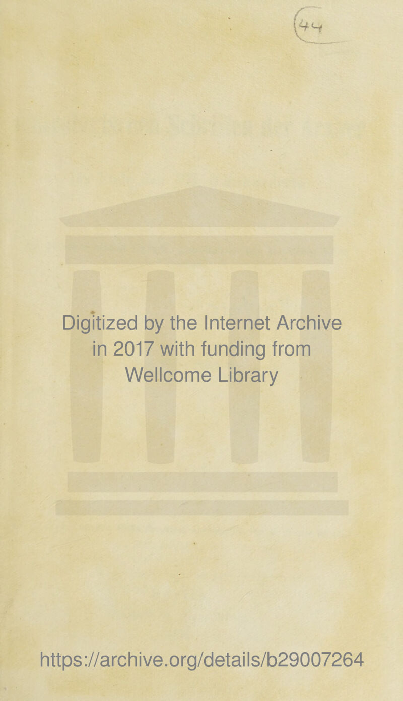 Digitized by the Internet Archive in 2017 with funding from Wellcome Library https://archive.org/details/b29007264