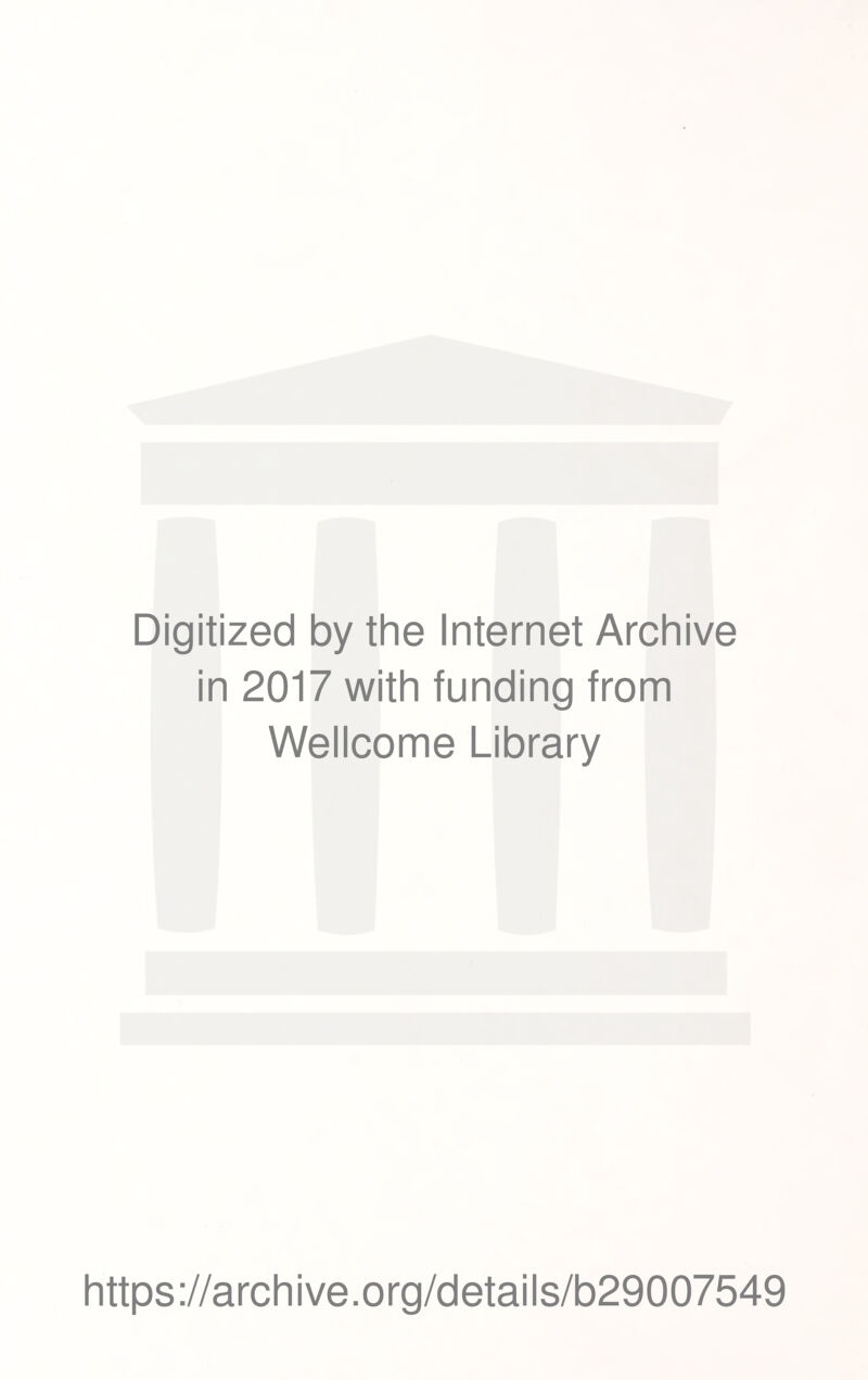 Digitized by thè Internet Archive in 2017 with funding from Wellcome Library https://archive.org/details/b29007549
