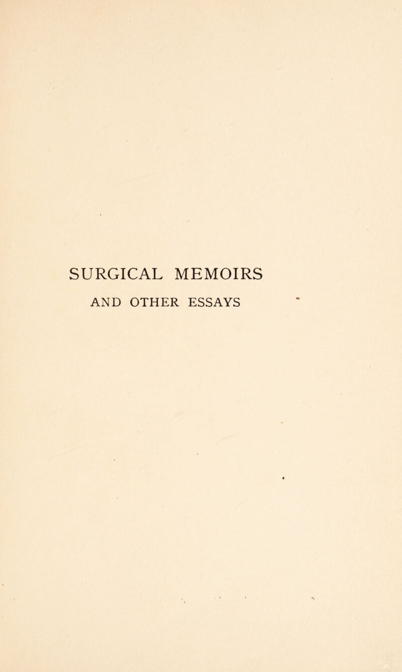 SURGICAL MEMOIRS AND OTHER ESSAYS