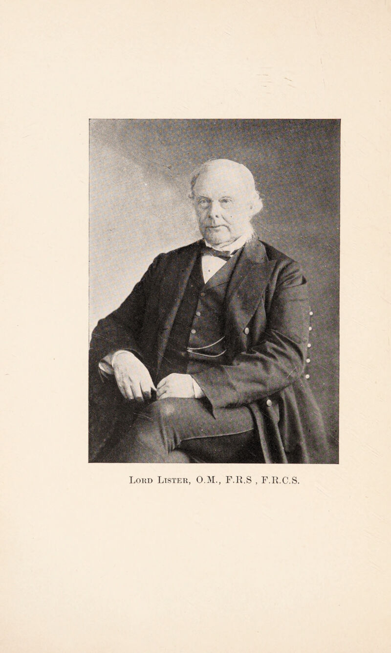 Lokd Lister, O.M., F.R.S , F.R.C.S