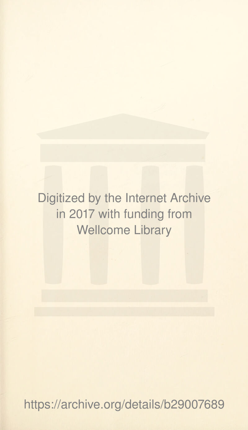 Digitized by the Internet Archive in 2017 with funding from Wellcome Library https://archive.org/details/b29007689