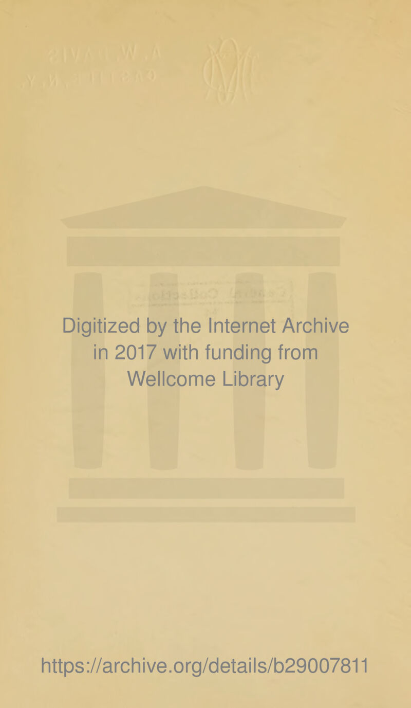 Digitized by the Internet Archive in 2017 with funding from Wellcome Library https://archive.org/details/b29007811
