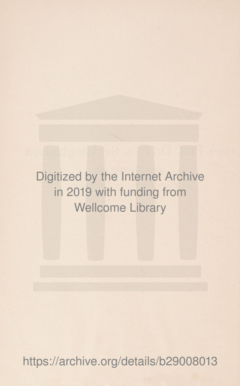 Digitized by the Internet Archive in 2019 with funding from Wellcome Library https://archive.org/details/b29008013