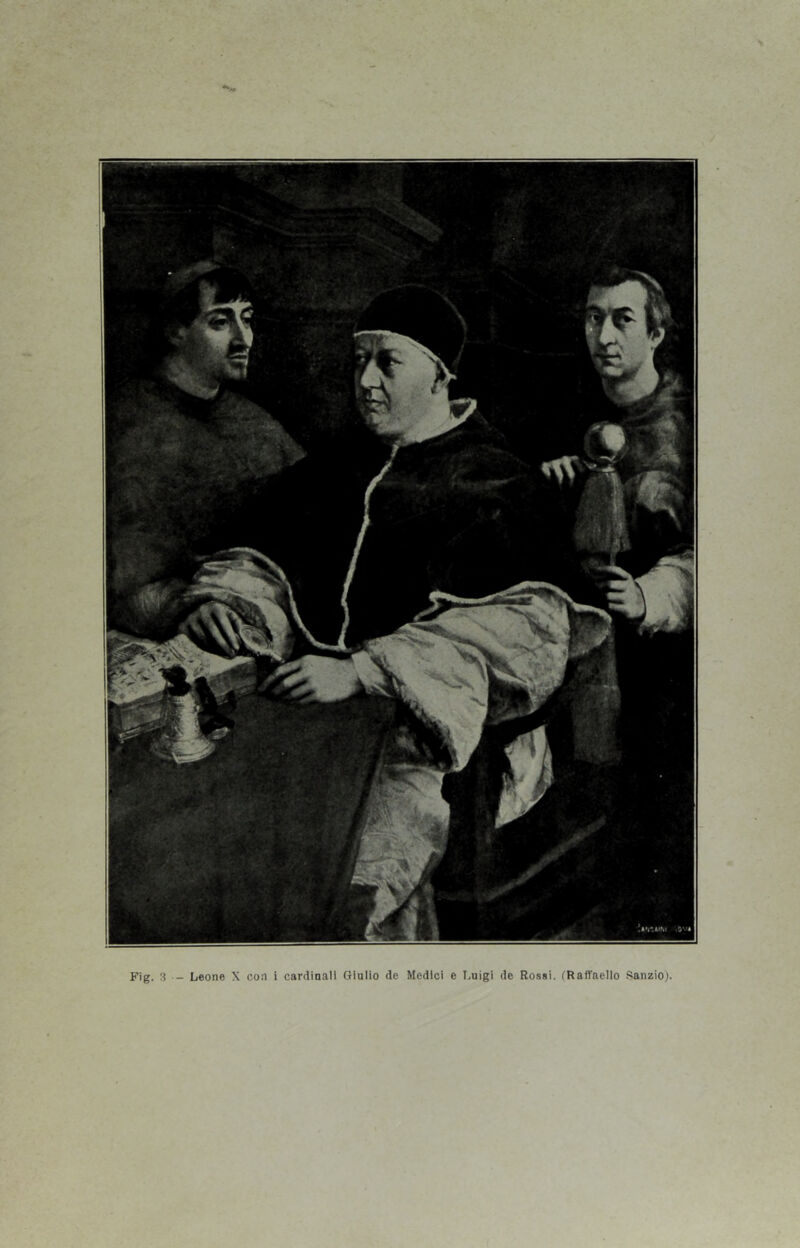 Fig. 3 - Leone X con i cardinali Giulio de Medici e Luigi de Rossi. fRaflfaello Sanzio).