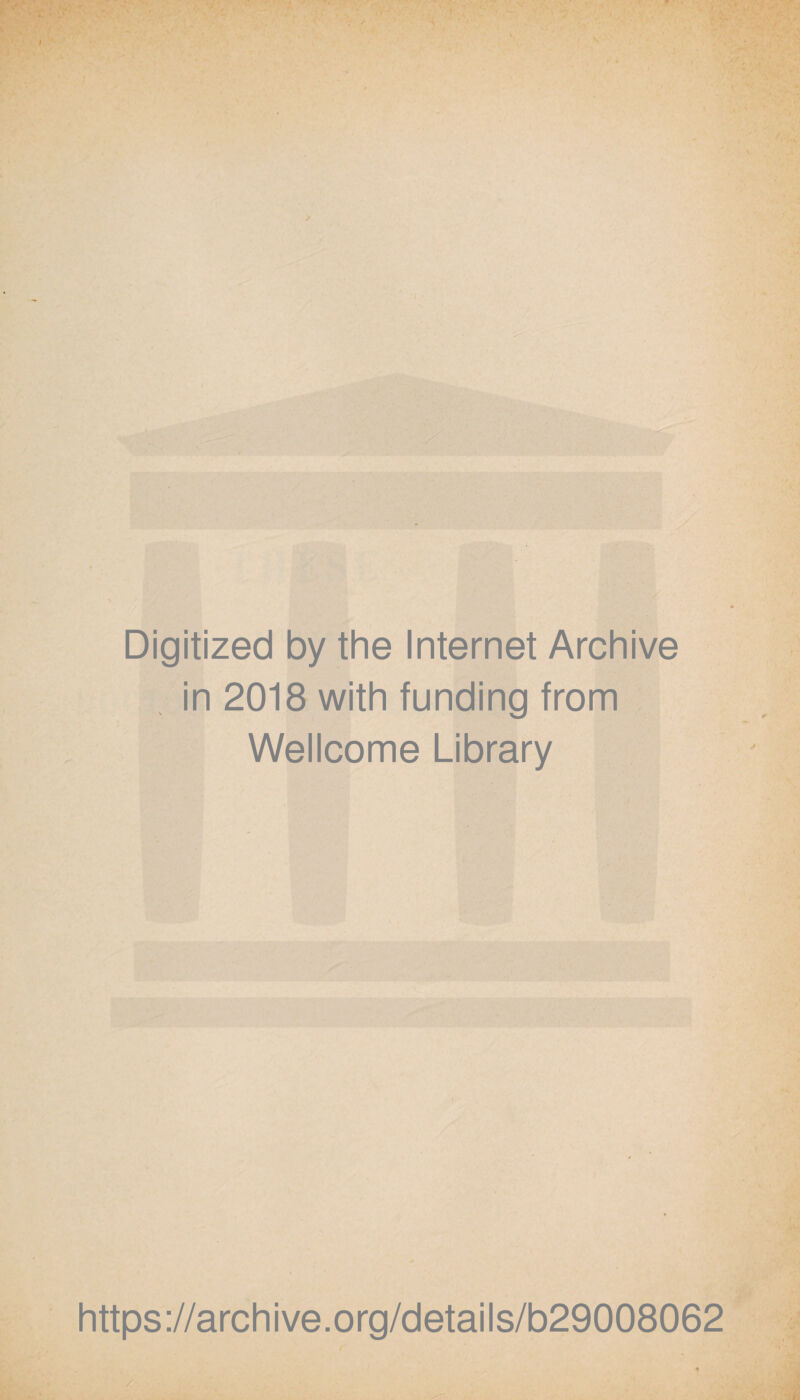 Digitized by the Internet Archive in 2018 with funding from Wellcome Library https://archive.org/details/b29008062