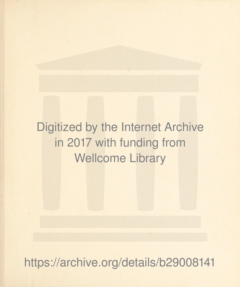 Digitized by the Internet Archive in 2017 with funding from Wellcome Library https://archive.org/details/b29008141