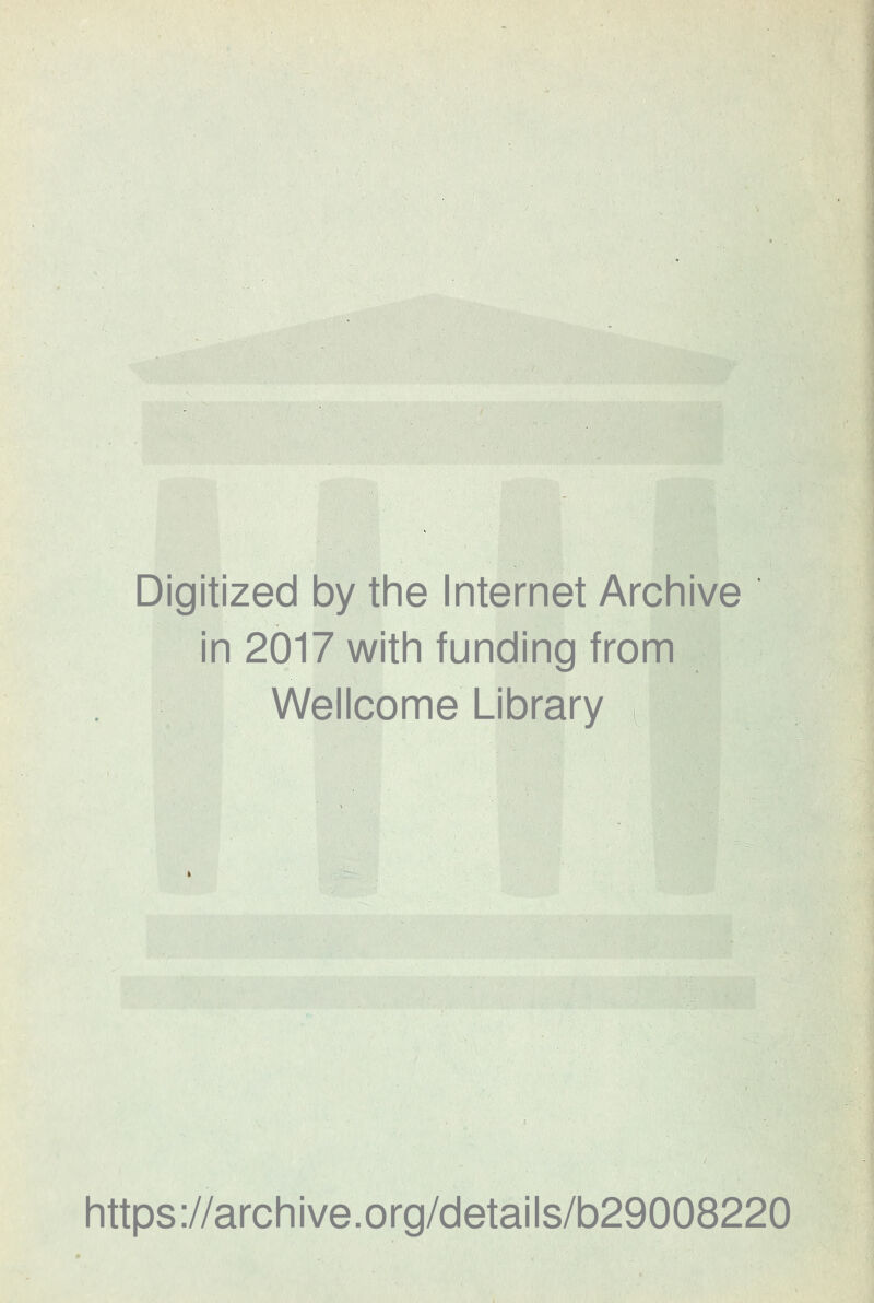 Digitized by the Internet Archive in 2017 with funding from Wellcome Library https://archive.org/details/b29008220