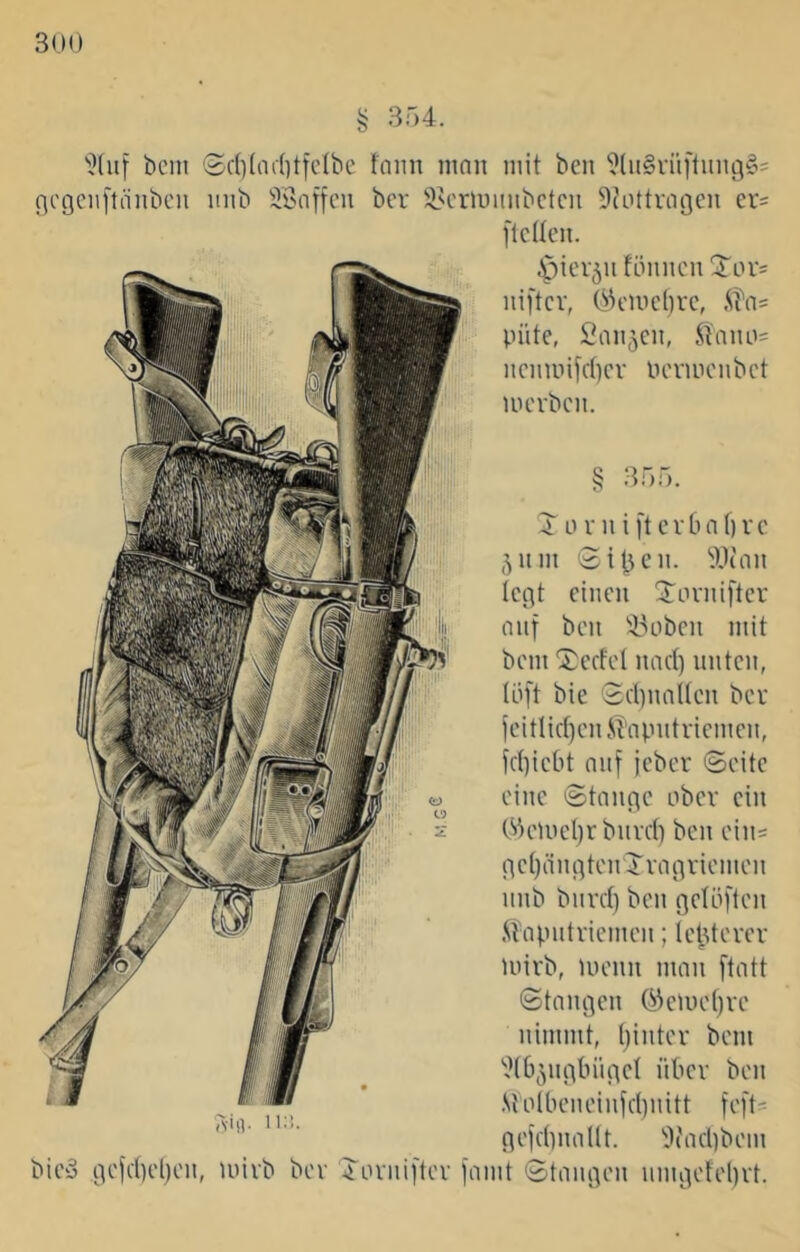 § 334. bcni Sc()(in(itfc(bc fann mnn mit ben ''?(ii§i-iii'titng§= ficgeiiftiiiibcii imb ^ÄMiffcu ber ÜH'riumibctcii 9ii,ittvngcu cr= [leiten. 4')iev5u töiinen uiftev, Ok-melire, püte, 2aii5en, ^iaiui= iienmifcl)er Pevinenbet UH'i'ben. 4 0 V H i ft e r 6 a f) v e 511111 'Sifjcii. 99Ü111 lec^t einen Jovnifter nitf ben !i>oben mit bem Xectel naci) nuten, (bft bie 3d)nal(en bev feitlid)enilnpntriemen, feijiebt niif jeber ©eite eine ©toiifle nbev ein Ok'Uie()r biivcli ben eiiü peljciiu^ten Jviitiriemen nnb biii'd) ben QetLiflen .^tapntviemen; le|.Uevev mirb, UH'iin man ftatt ©tniiflen ökiueljve nimmt, (jintev bem 9(b5iu5tiiii-\el über ben .S{o(beneinfd)nitt feft' ne)d}nallt. 9(ad)bem biey 9efd)el)en, mirb bev Jiniiiftev famt ©taiu^en iimijefebvt.