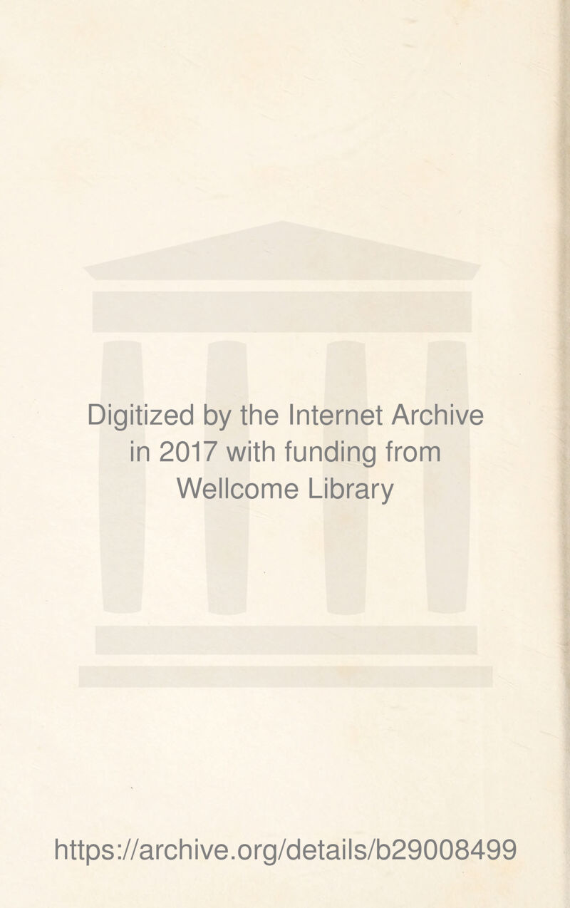 Digitized by the Internet Archive in 2017 with funding from Wellcome Library https://archive.org/details/b29008499