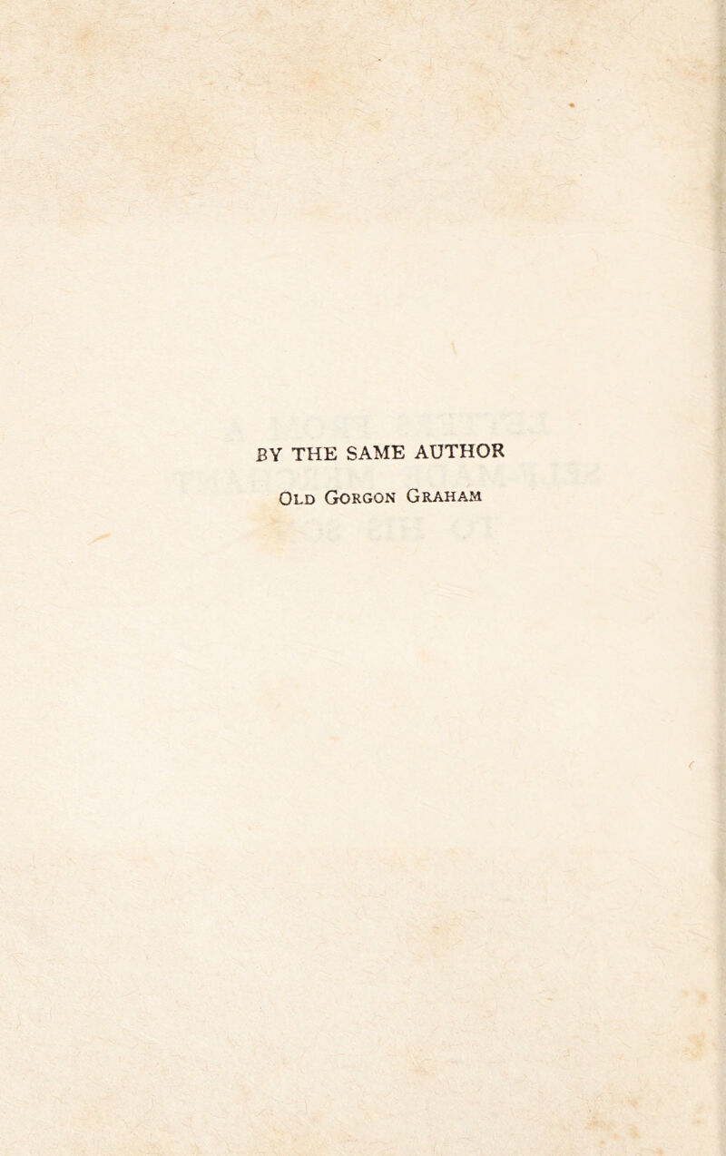 BY THE SAME AUTHOR Old Gorgon Graham