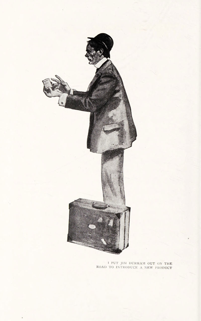 I PUT jl.M DURHAM OUT ON THE ROAD TO INTRODUCE A NEW PRODUCT