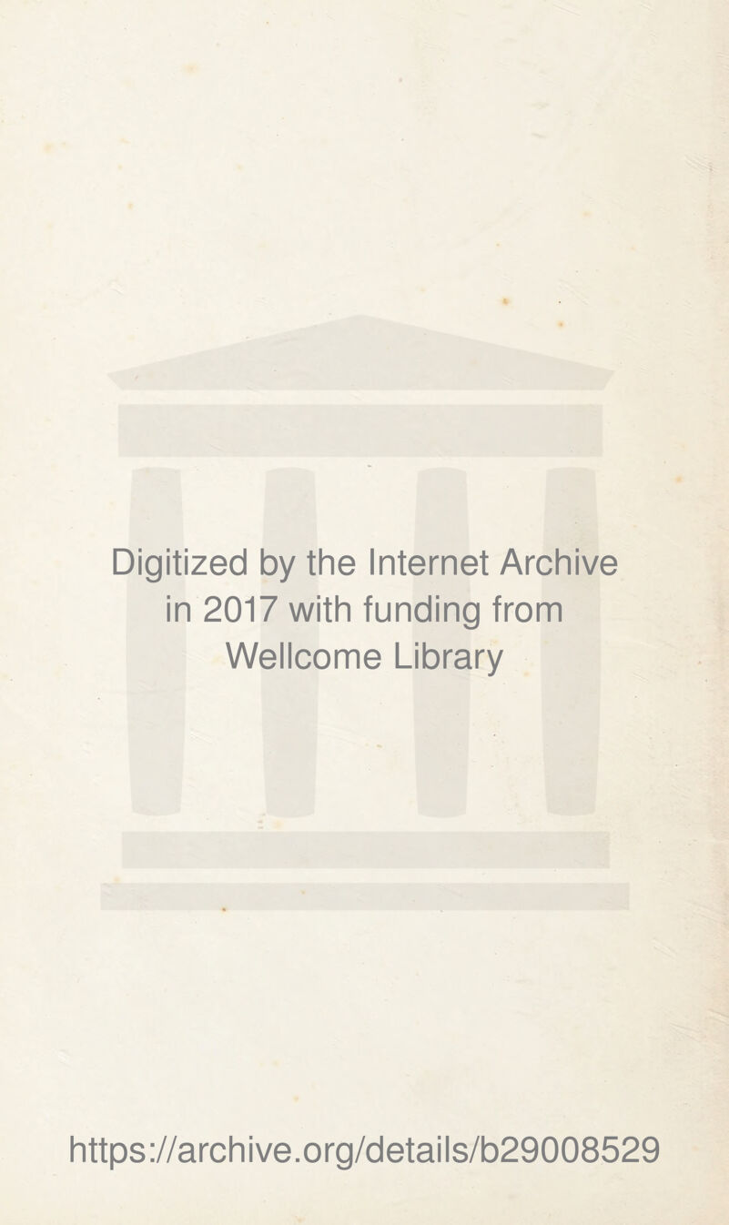 Digitized by the Internet Archive in 2017 with funding from Wellcome Library https://archive.org/details/b29008529