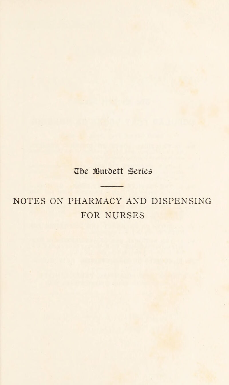 ^be :©urbett Senee NOTES ON PHARMACY AND DISPENSING FOR NURSES