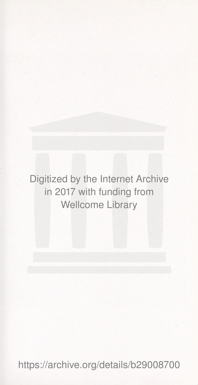 Digitized by the Internet Archive in 2017 with funding from Wellcome Library https://archive.org/details/b29008700