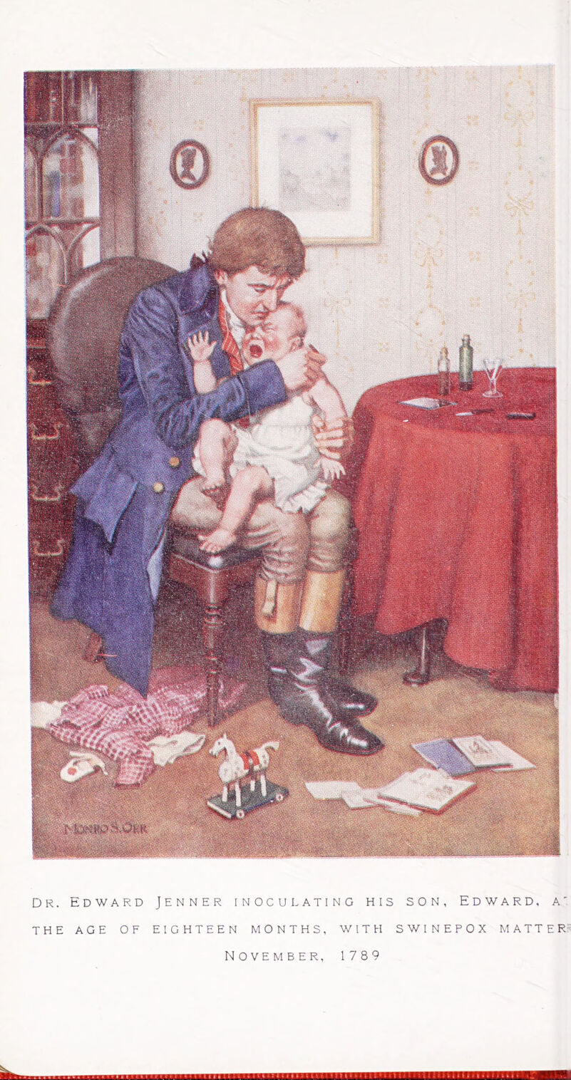 Dr. tDward THE AGE OF JENNER INOCUI, ATING HIS SON, EDWARD, A EIGHTEEN MONTHS, WITH SWINEPOX MATTER November, 1789