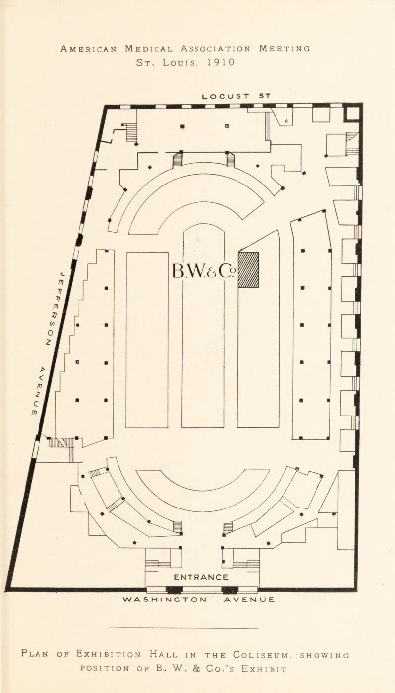 American Medical Association Meeting St. Lou is, 19 10 UOCUST ST Plan of Exhibition Hall in the Coliseum, showing POSITION OF B. W. & Co.’s Exhibit