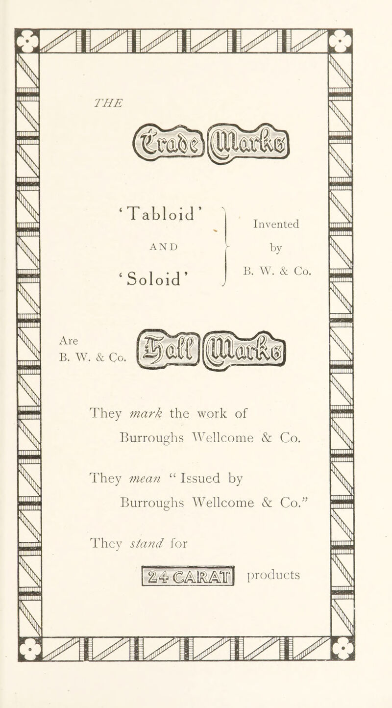 They mark the work of Burroughs Wellcome & Co. They ^neaii “ Issued by Burroughs Wellcome & Co.” They stand for products