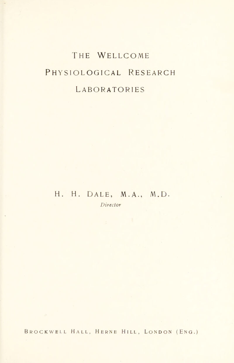 The Wellcome Physiological Research Laboratories h. H. Dale, m.a., m.d. Director Brockwell Hall, Herne Hill, London (Eng.)