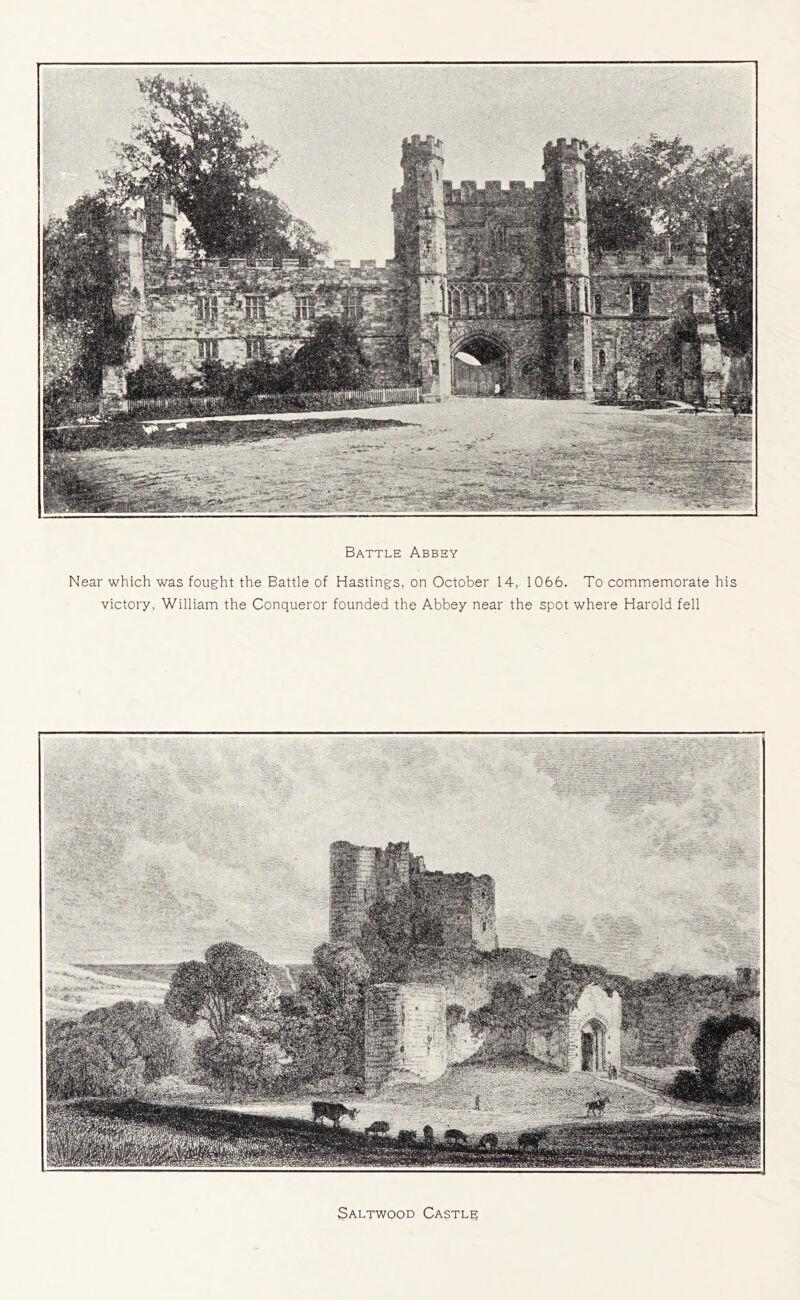 Battle Abbey Near which was fought the Battle of Hastings, on October 14, 1066. To commemorate his victory, William the Conqueror founded the Abbey near the spot where Harold fell Saltwood Castle