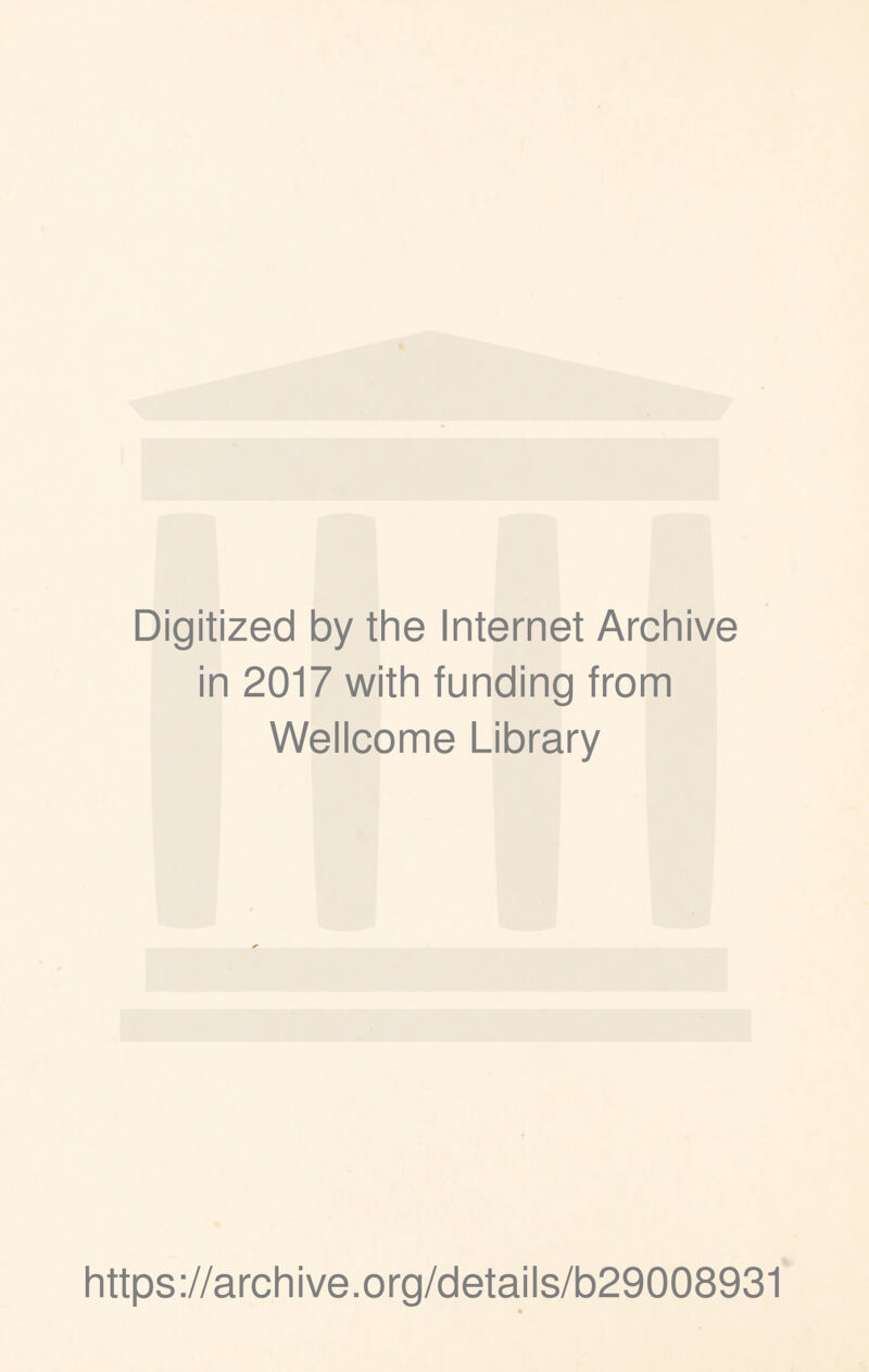 Digitized by the Internet Archive in 2017 with funding from Weiicome Library https://archive.org/detaiis/b29008931