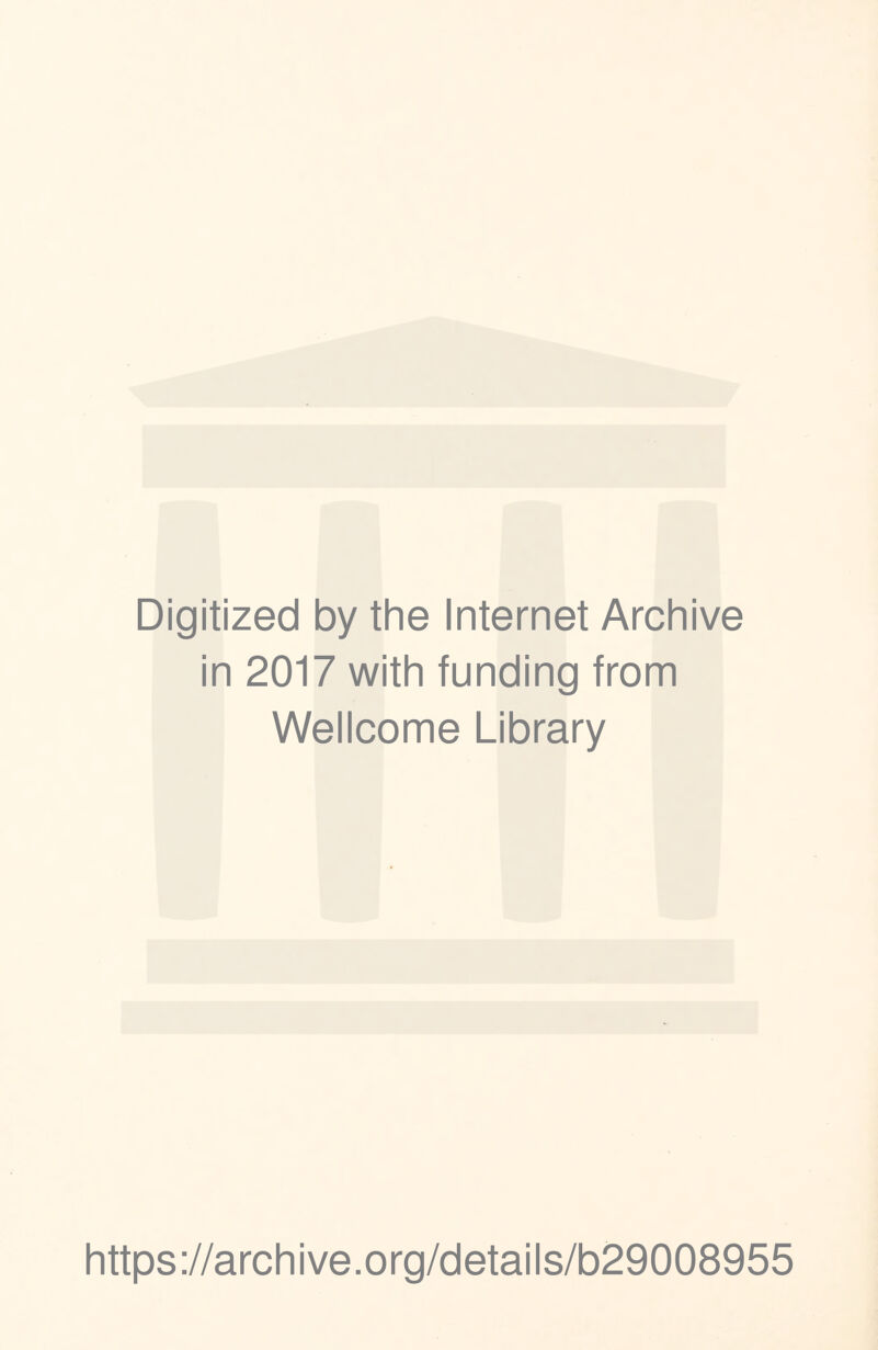 Digitized by the Internet Archive in 2017 with funding from Wellcome Library https://archive.org/details/b29008955