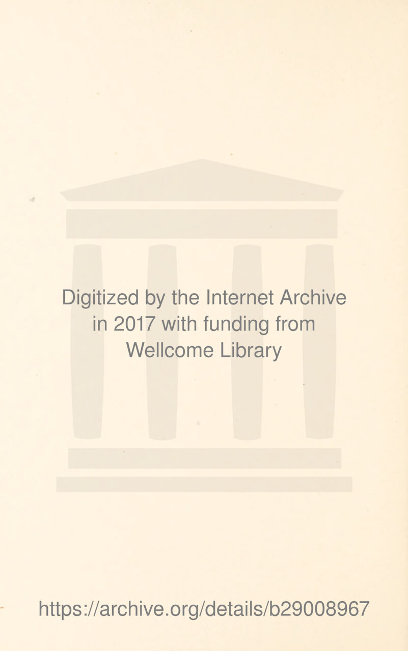 Digitized by the Internet Archive in 2017 with funding from Wellcome Library https://archive.org/details/b29008967