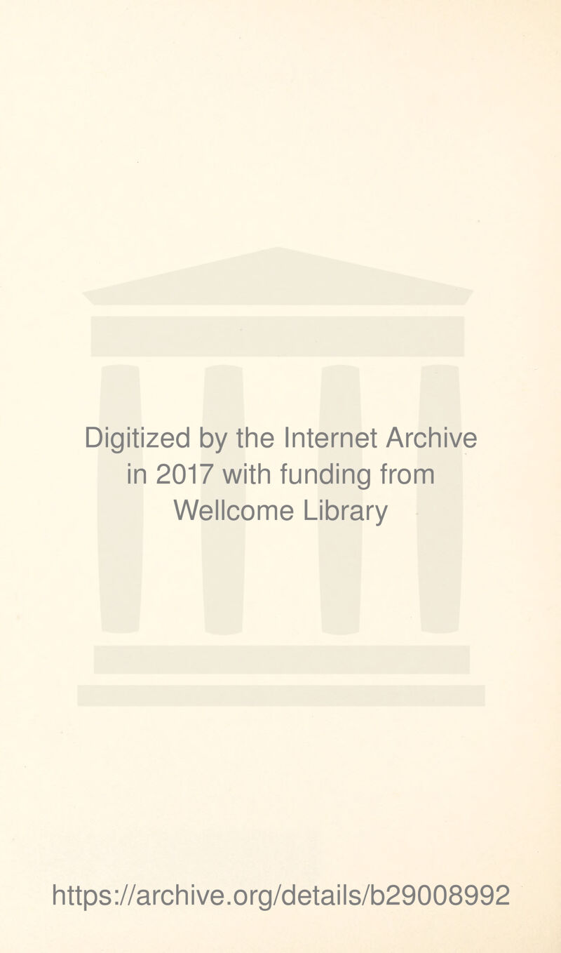 Digitized by the Internet Archive in 2017 with funding from Wellcome Library https://archive.org/details/b29008992