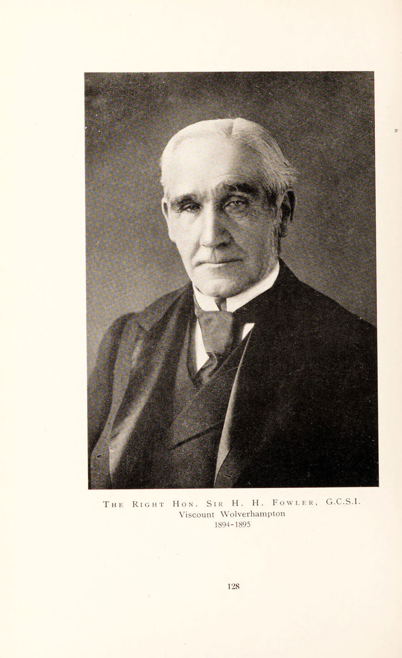 The Right Hon. Sir H . H . Fowler, G . C . S . I. \'iscount Wolverhampton 1894-1895