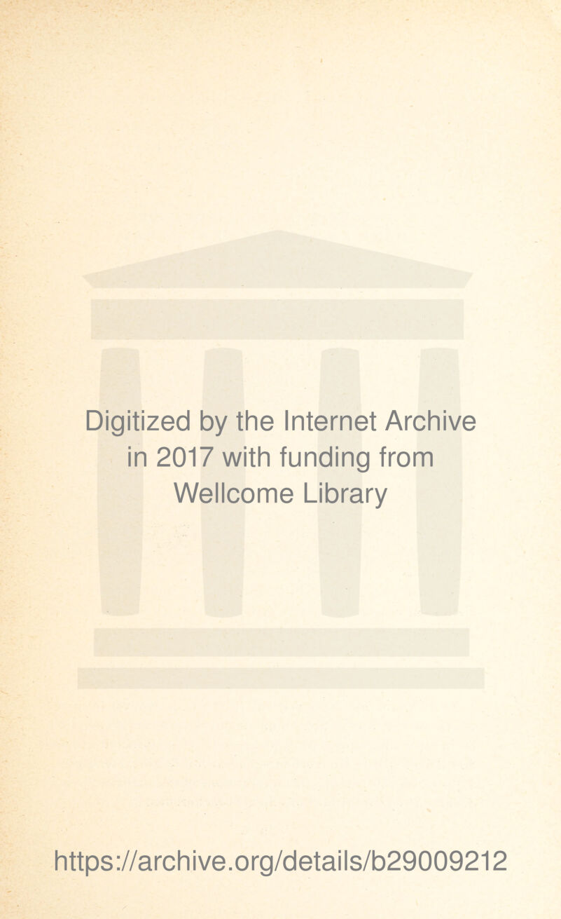 Digitized by the Internet Archive in 2017 with funding from Wellcome Library https://archive.org/details/b29009212