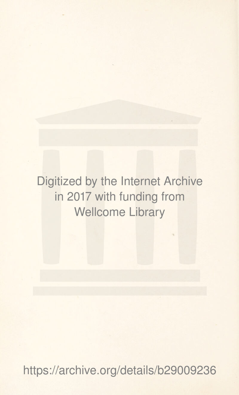 Digitized by the Internet Archive in 2017 with funding from Wellcome Library https://archive.org/details/b29009236