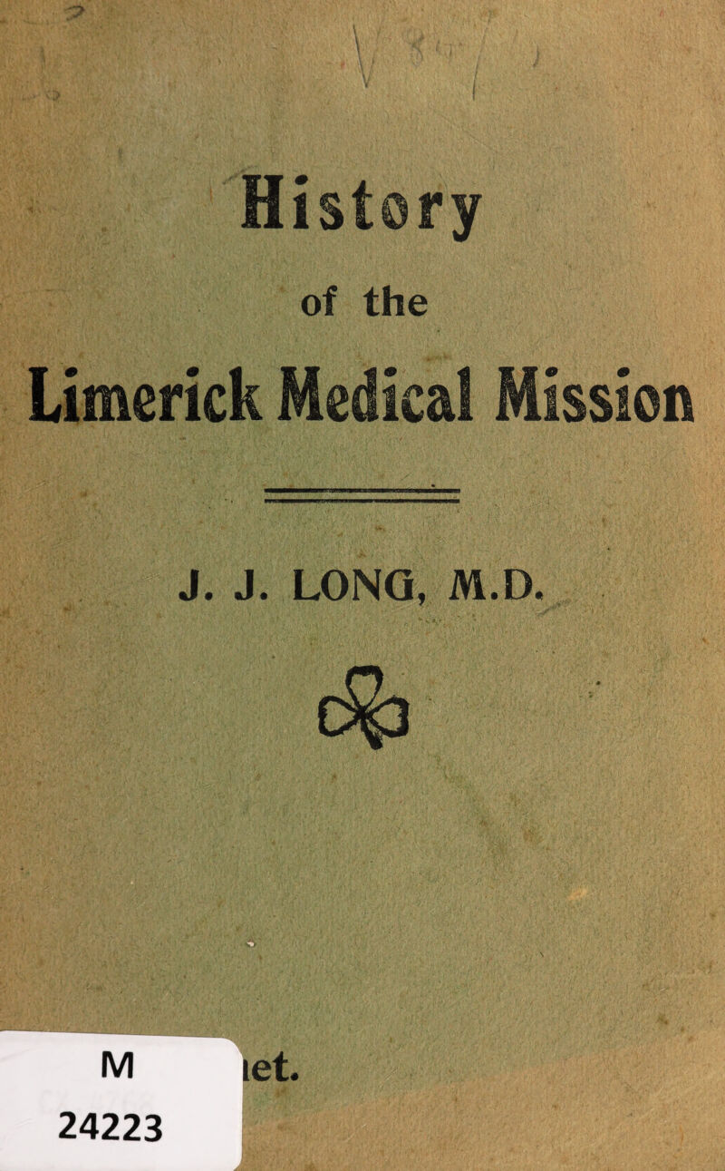 History of the Limerick Medical Mission J. J. LONG, M.D. :-vV M let. 24223