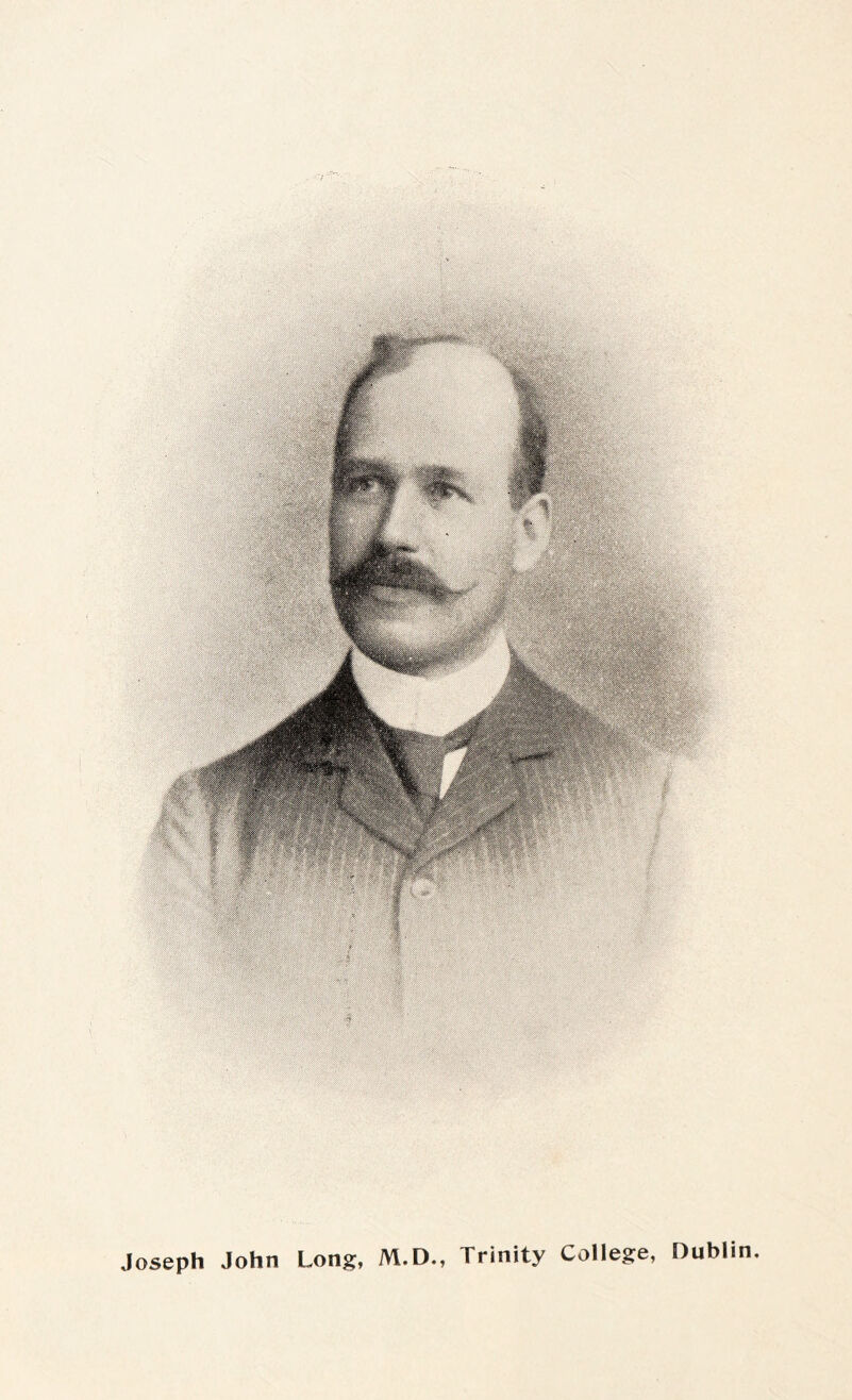 Joseph John Long, M.D., Trinity College, Dublin.