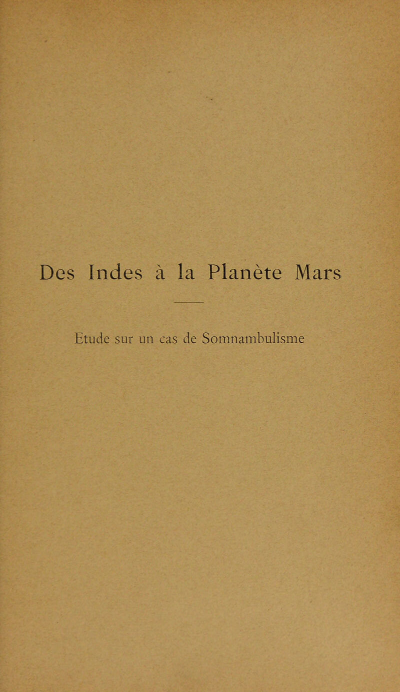 Des Indes à la Planète Mars Etude sur un cas de Somnambulisme