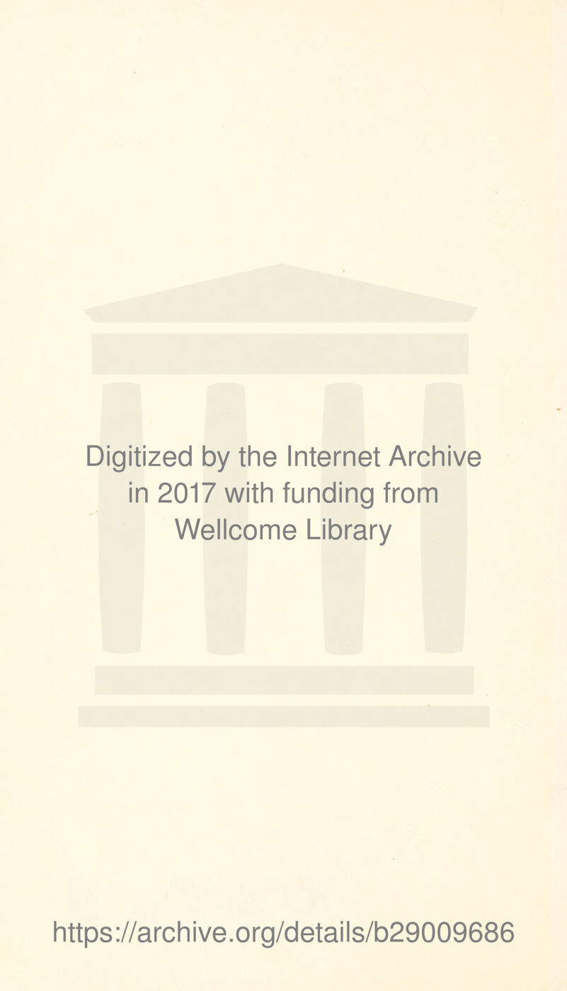 Digitized by the Internet Archive in 2017 with funding from Wellcome Library https://archive.org/details/b29009686