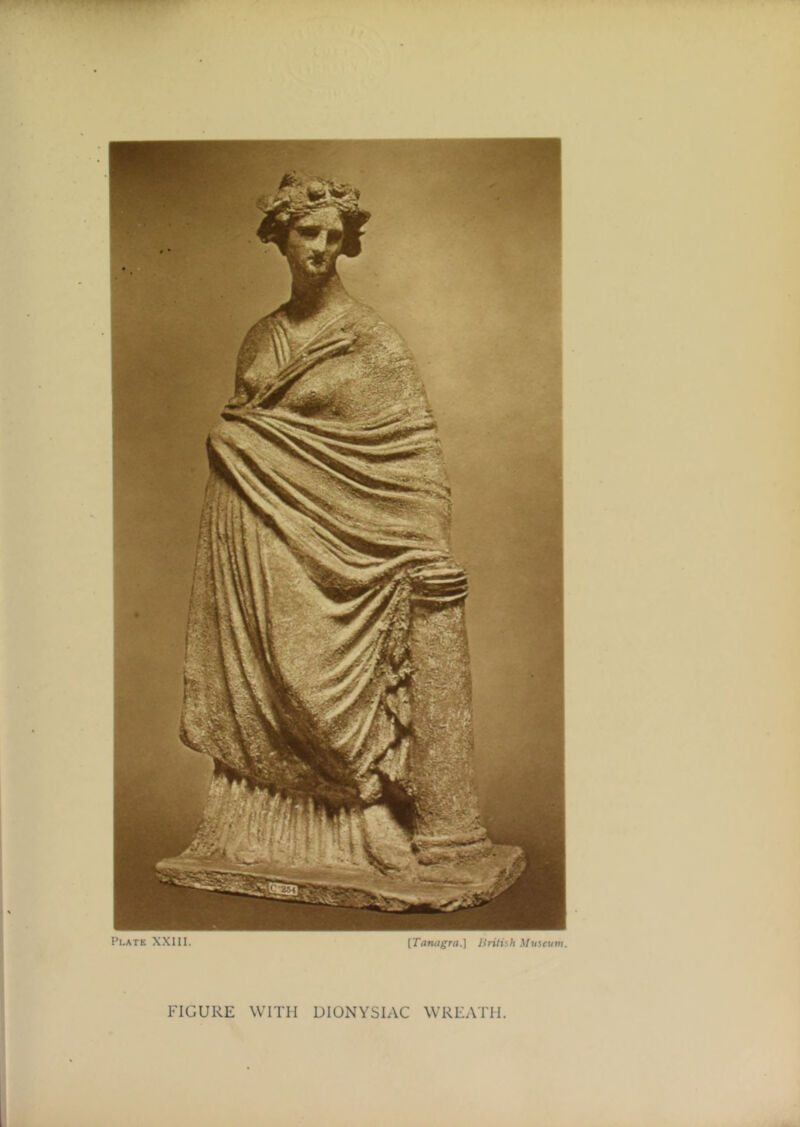 Plate XXIII. ITamtgra.] Uritiih Museum. FIGURE WITH DIONYSIAC WREATH